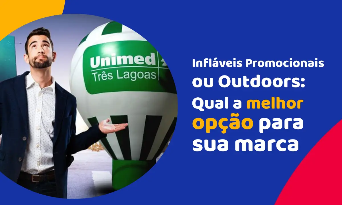 Infláveis Promocionais ou Outdoors: Qual a melhor opção para promover uma marca?