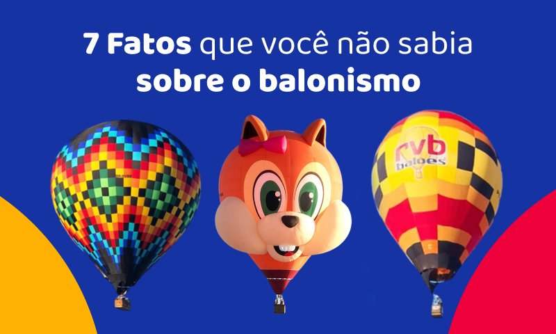 7 fatos e curiosidades que você não sabia sobre o balonismo