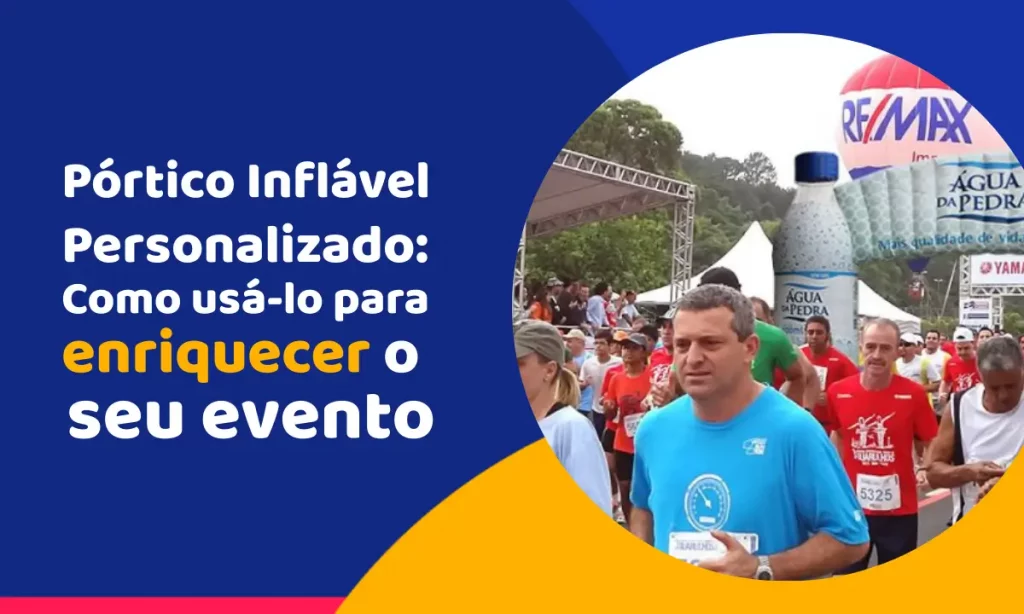 Pórtico Inflável Personalizado: Como usá-lo para enriquecer o seu evento