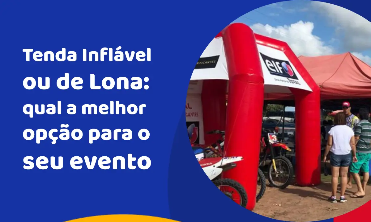 Tenda Inflável ou de Lona: qual a melhor opção para usar no seu evento? Tenda Inflável ou de Lona: qual a melhor opção para usar no seu evento?