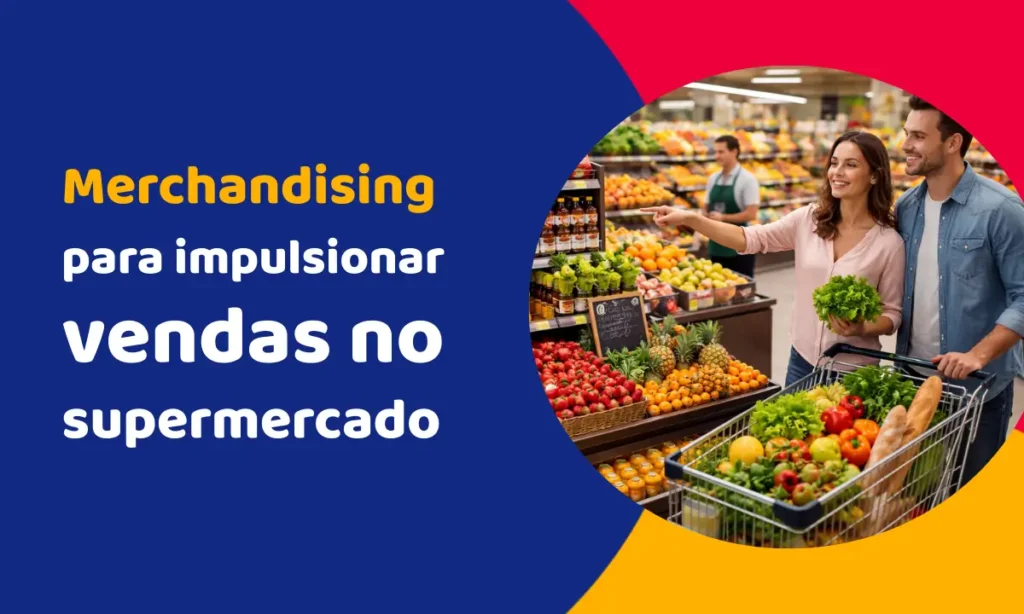 Como usar o merchandising para impulsionar vendas no supermercado?