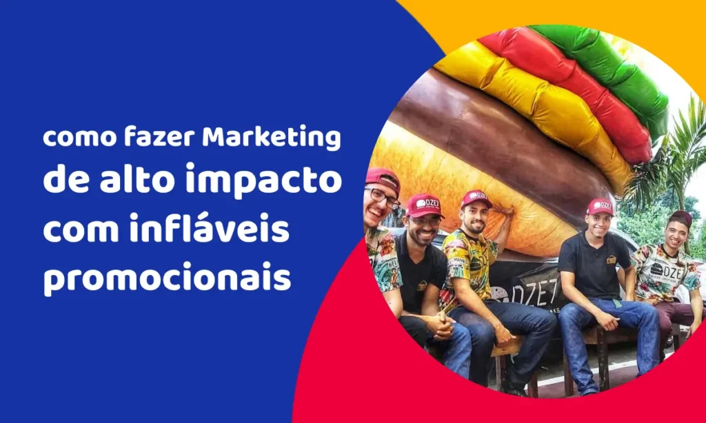 Por que e como fazer marketing de alto impacto com infláveis promocionais?