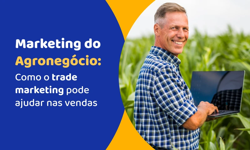 Marketing do Agronegócio: Como o trade marketing pode alavancar suas vendas!