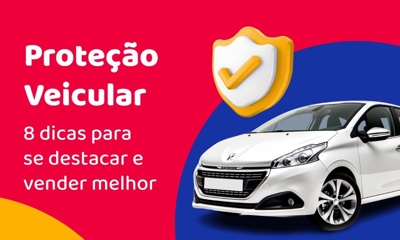 Proteção veicular: 8 dicas para se destacar e vender melhor