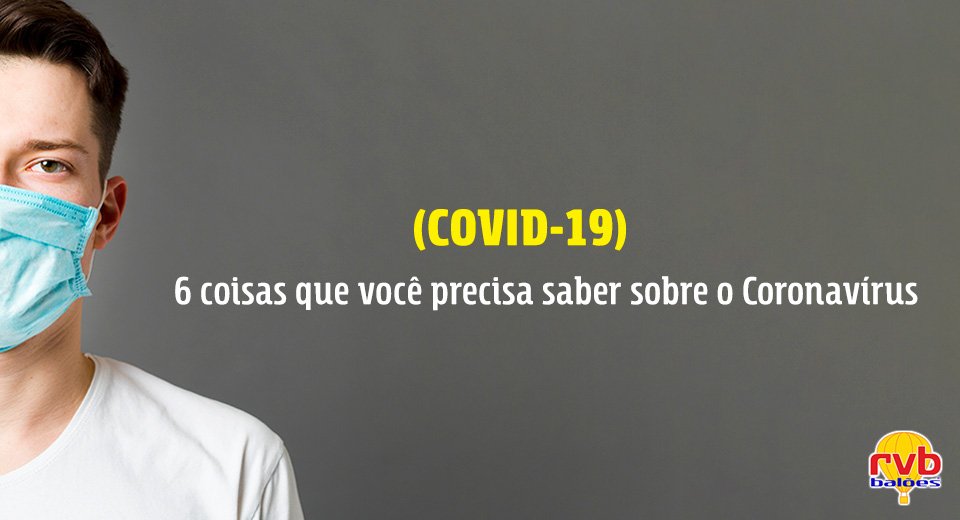 6 coisas que você precisa saber sobre o coronavírus (COVID-19)
