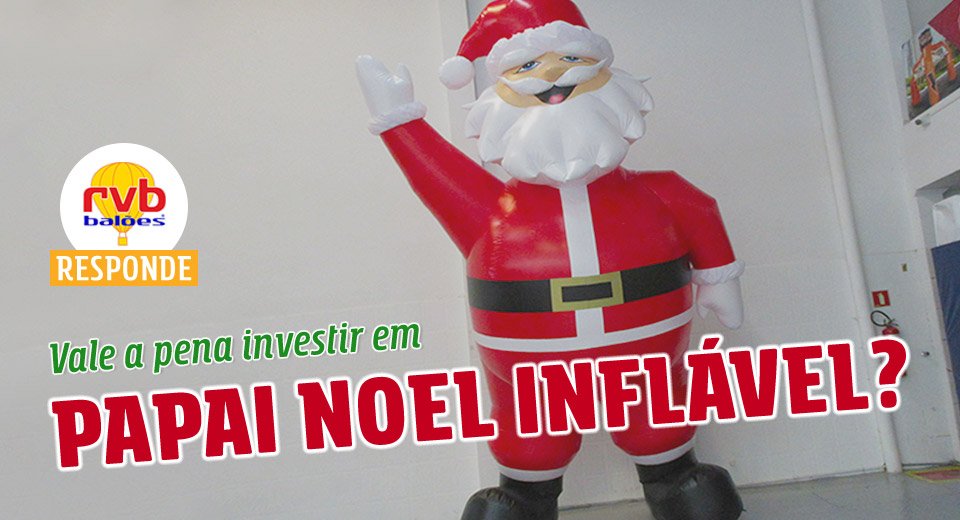 Vale a pena investir em um Papai Noel inflável?