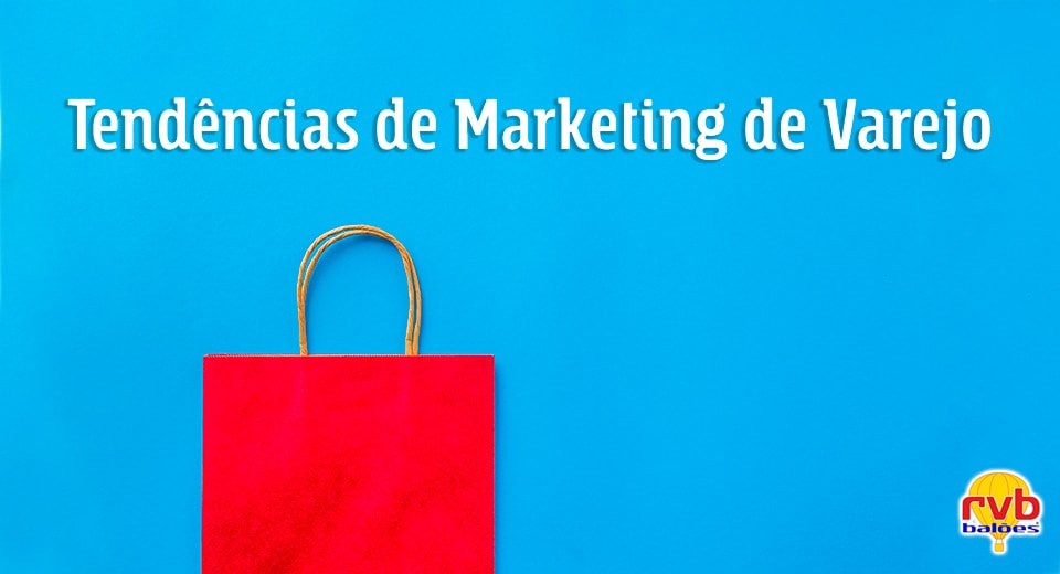 Tendências de marketing no varejo que continuam em 2020!