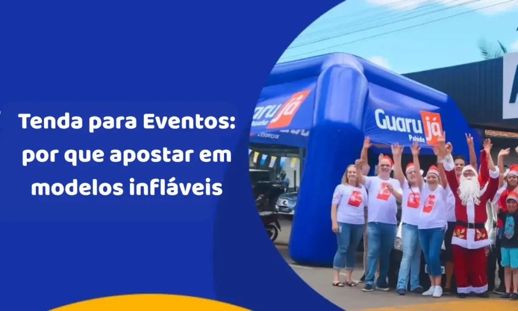 Tenda para Eventos: por que apostar em modelos infláveis personalizados para sua marca