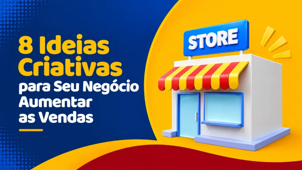 8 Ideias Criativas para o Seu Negócio Aumentar as Vendas