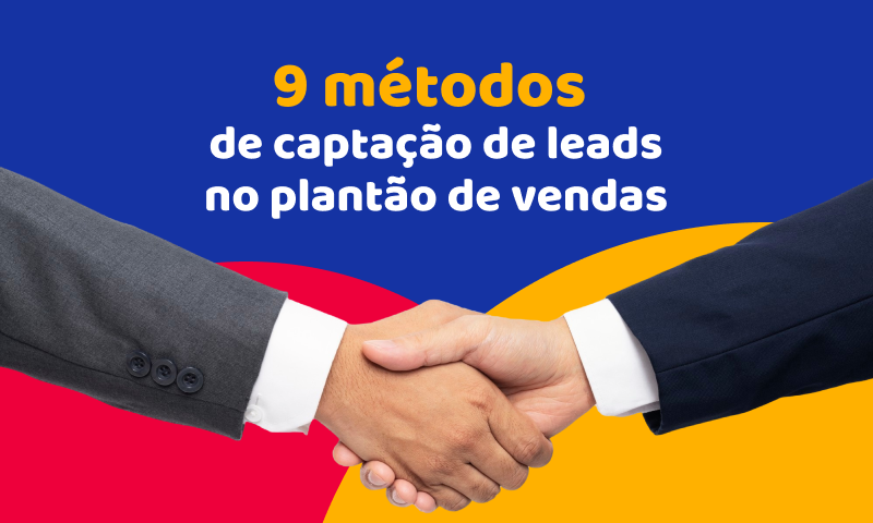 9 métodos de captação de leads no plantão de vendas