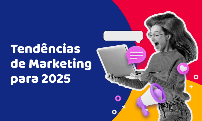 Quais são as tendências de marketing para 2025? Confira!
