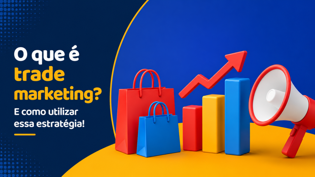 O que é trade marketing e por que investir nessa estratégia?