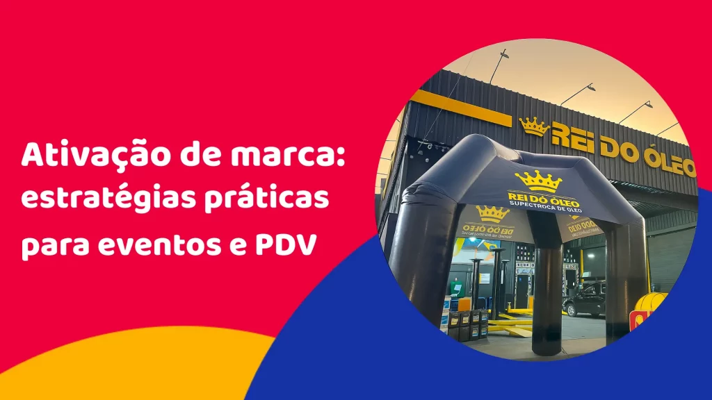 Ativação de marca: estratégias práticas para eventos e PDV