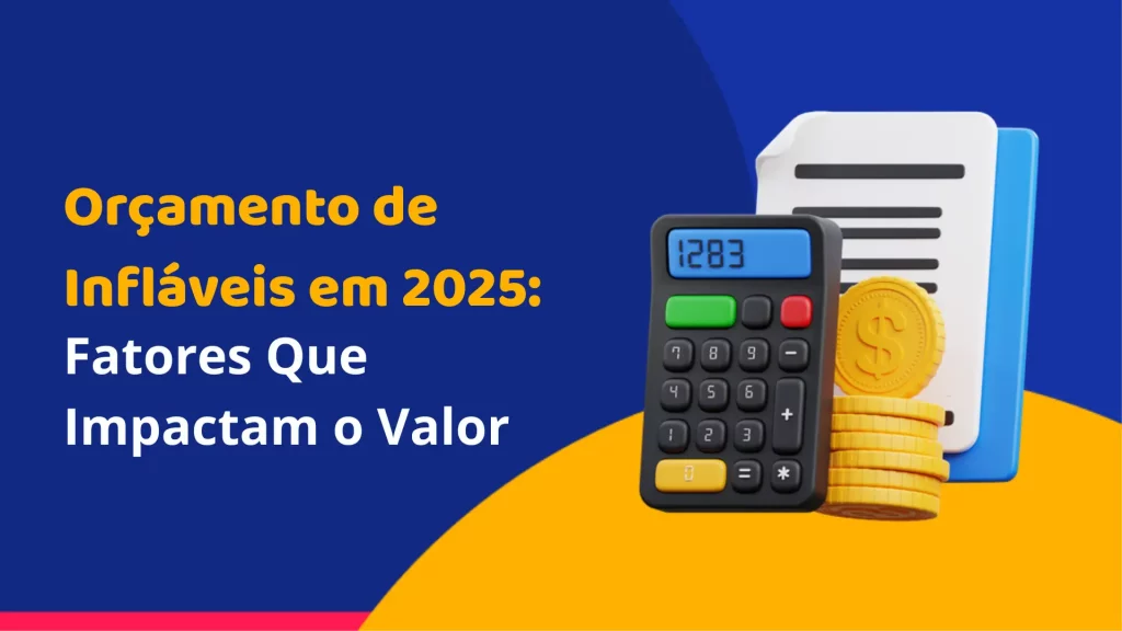 Orçamento de Infláveis em 2025: Fatores Que Impactam o Valor