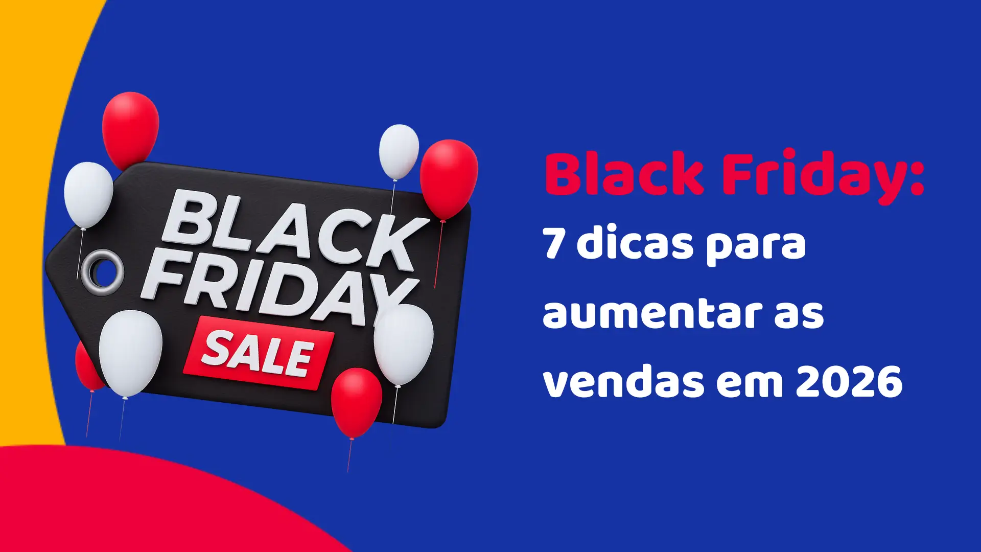 Black Friday: 7 dicas para aumentar as vendas em 2026