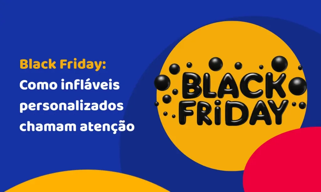 Black Friday: Como infláveis personalizados chamam atenção no PDV