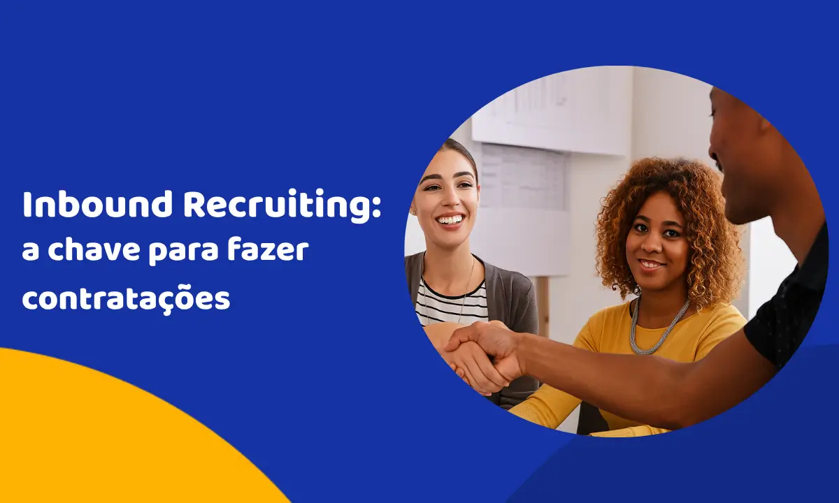 Inbound Recruiting: a chave para fazer contratações de sucesso Inbound Recruiting: a chave para fazer contratações de sucesso