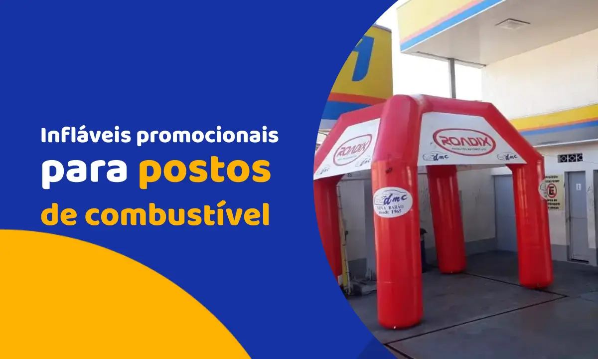 Infláveis promocionais para postos de combustível: estratégias de divulgação