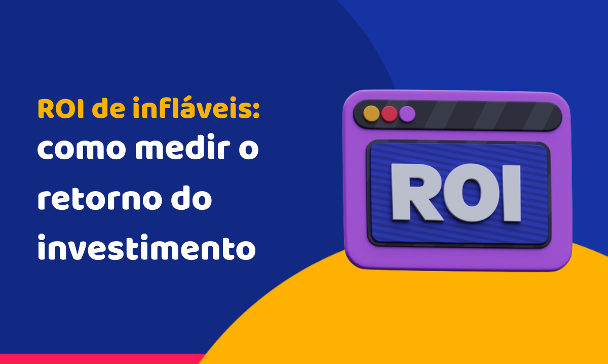 ROI de infláveis: como medir o retorno do investimento ROI de infláveis: como medir o retorno do investimento