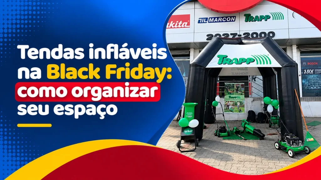 Tendas infláveis na Black Friday: como organizar seu espaço