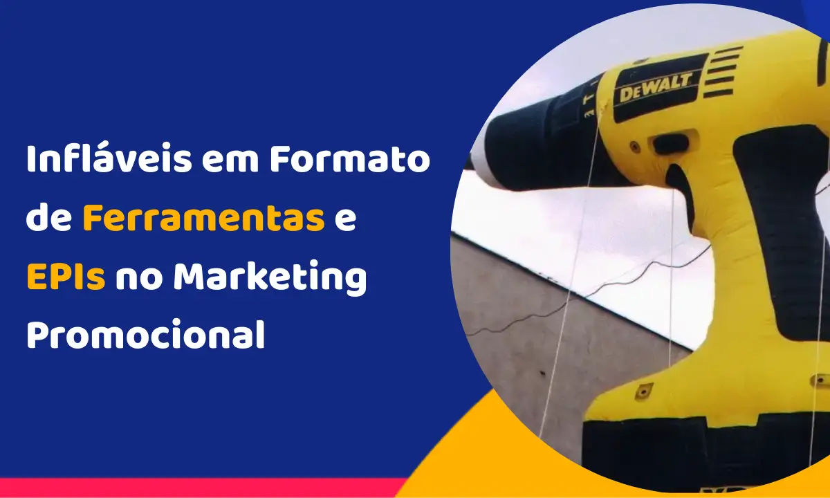 Infláveis em Formato de Ferramentas e EPIs no Marketing Promocional