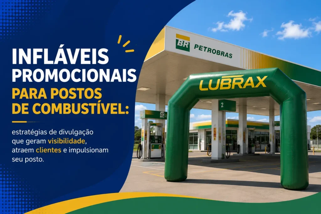 Infláveis promocionais para postos de combustível: estratégias de divulgação