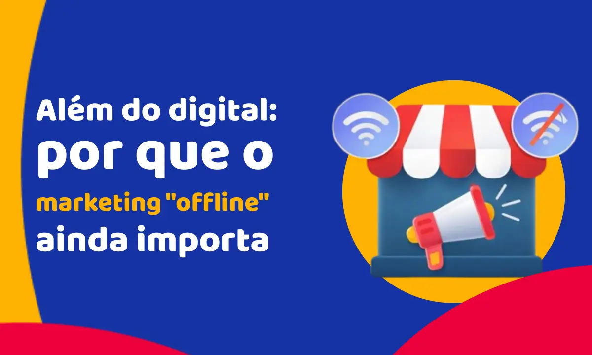 Além do digital: por que o marketing “offline” ainda importa