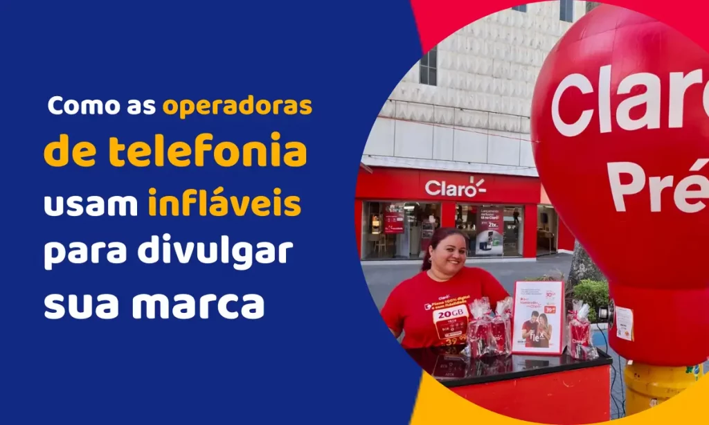 Como as operadoras de telefonia usam infláveis para divulgar sua marca