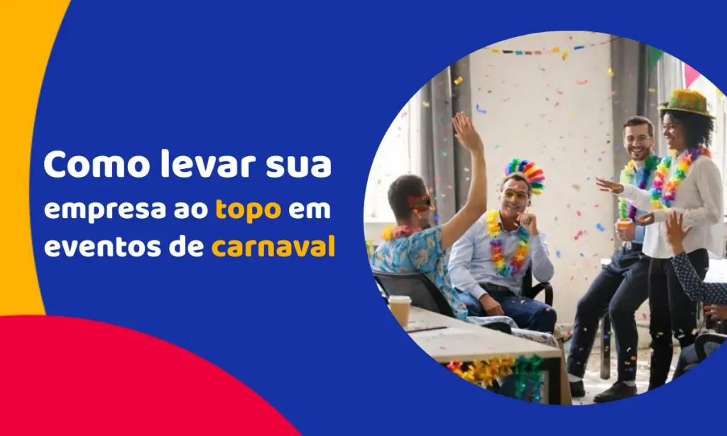 Como levar sua empresa ao topo em eventos de carnaval