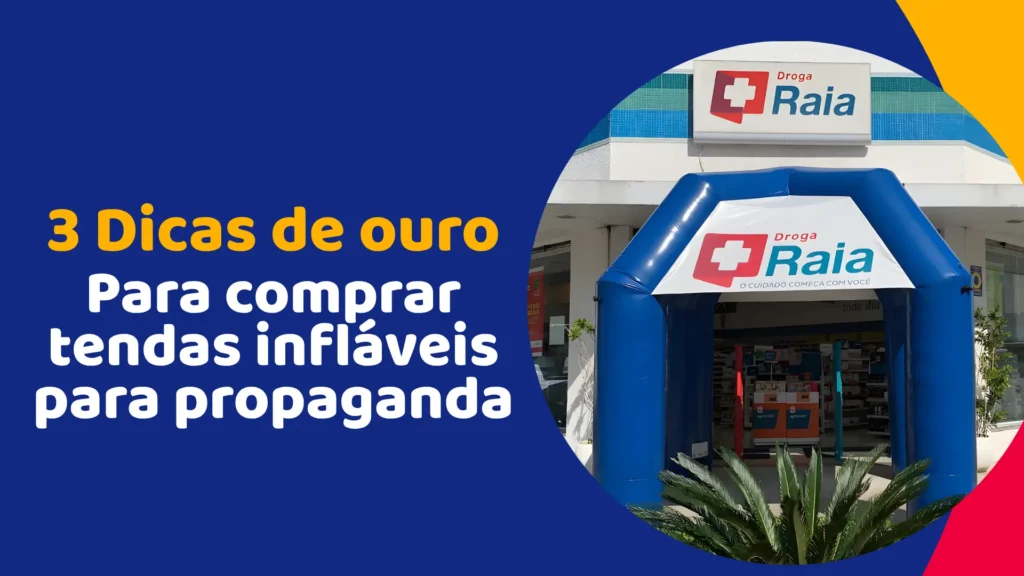 3 Dicas de ouro para quem vai comprar Tendas Infláveis para Propaganda