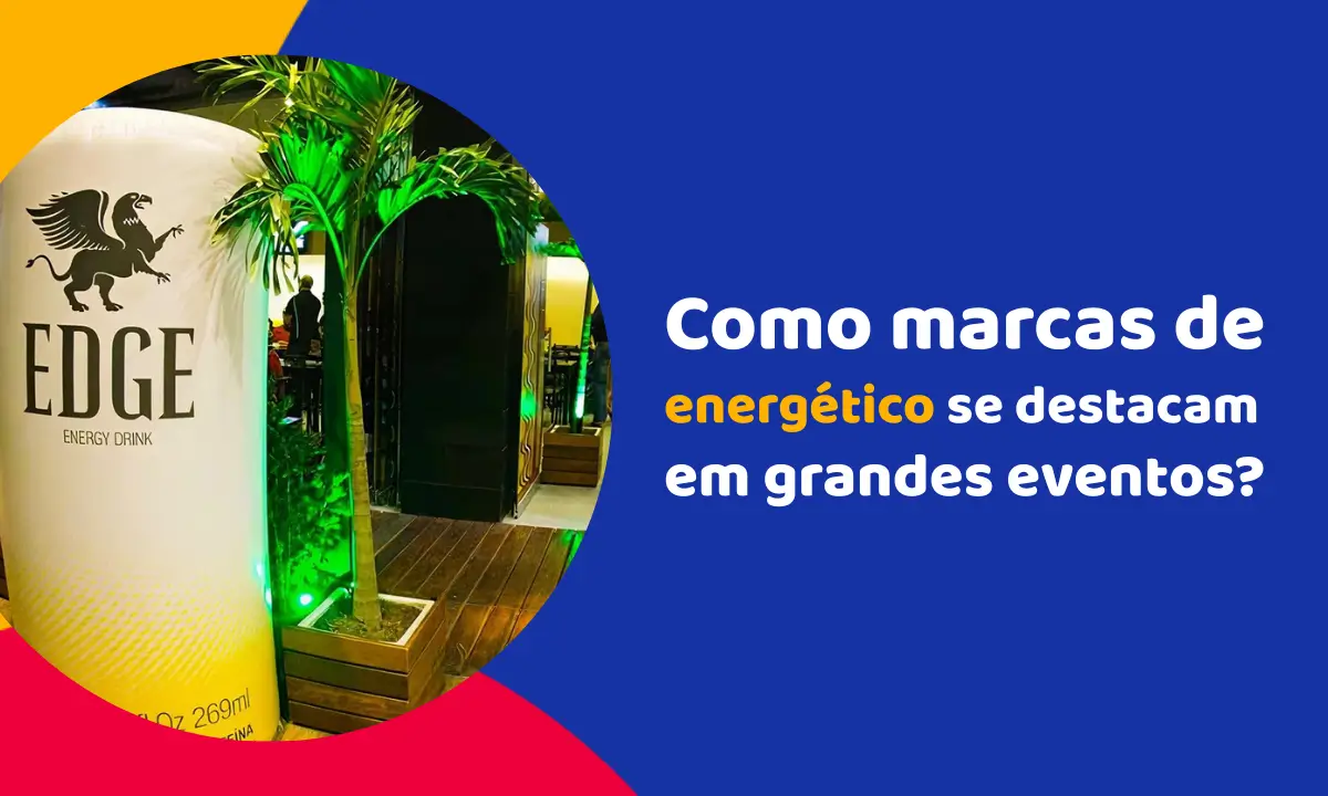 Como marcas de energético se destacam em grandes eventos? Como marcas de energético se destacam em grandes eventos?