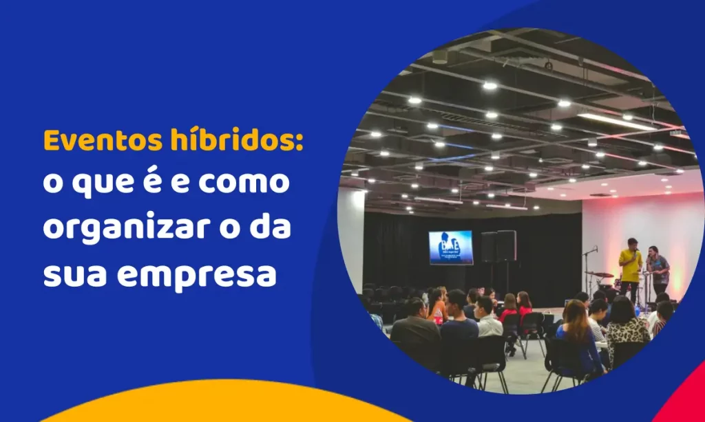 Eventos híbridos: o que é e como organizar o da sua empresa