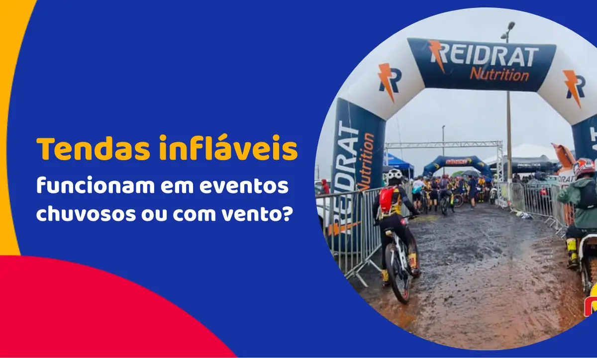 Tendas infláveis funcionam em eventos chuvosos ou com vento?