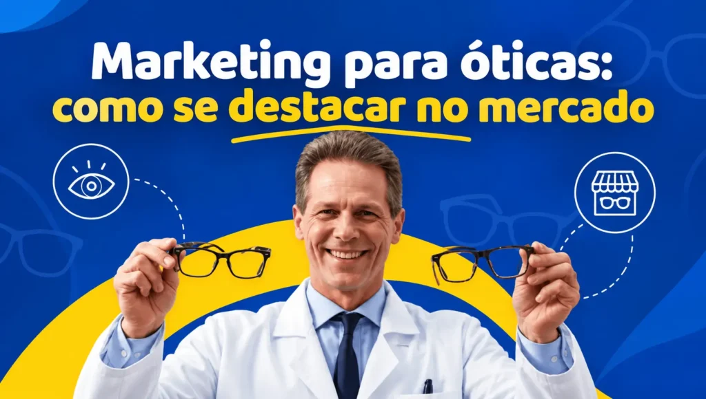 Marketing para óticas: 5 estratégias que aumentam o fluxo de clientes