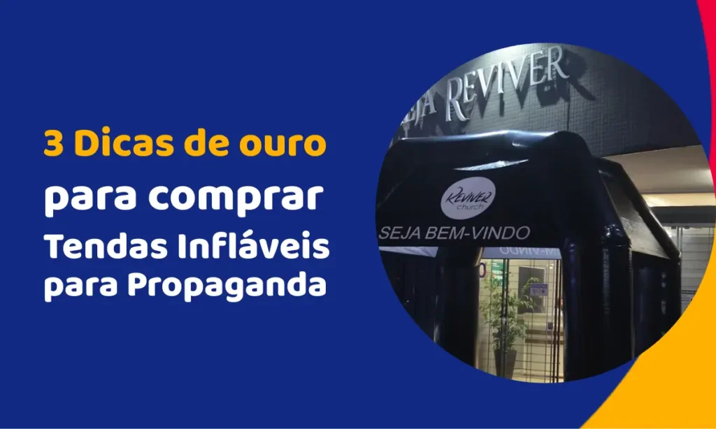 3 Dicas de ouro para quem vai comprar Tendas Infláveis para Propaganda