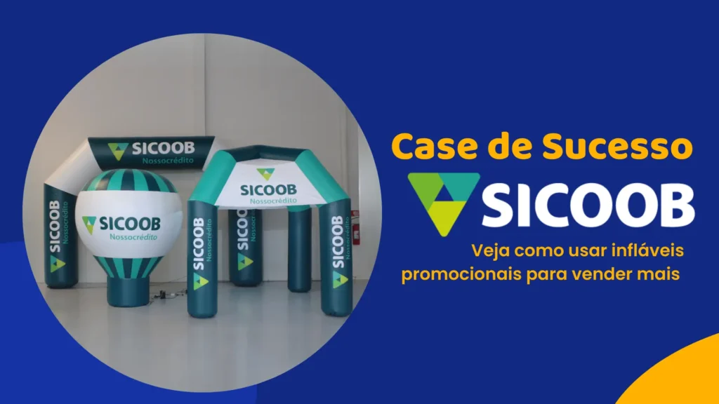 Case de sucesso Sicoob: veja como a cooperativa usa infláveis promocionais para vender mais!