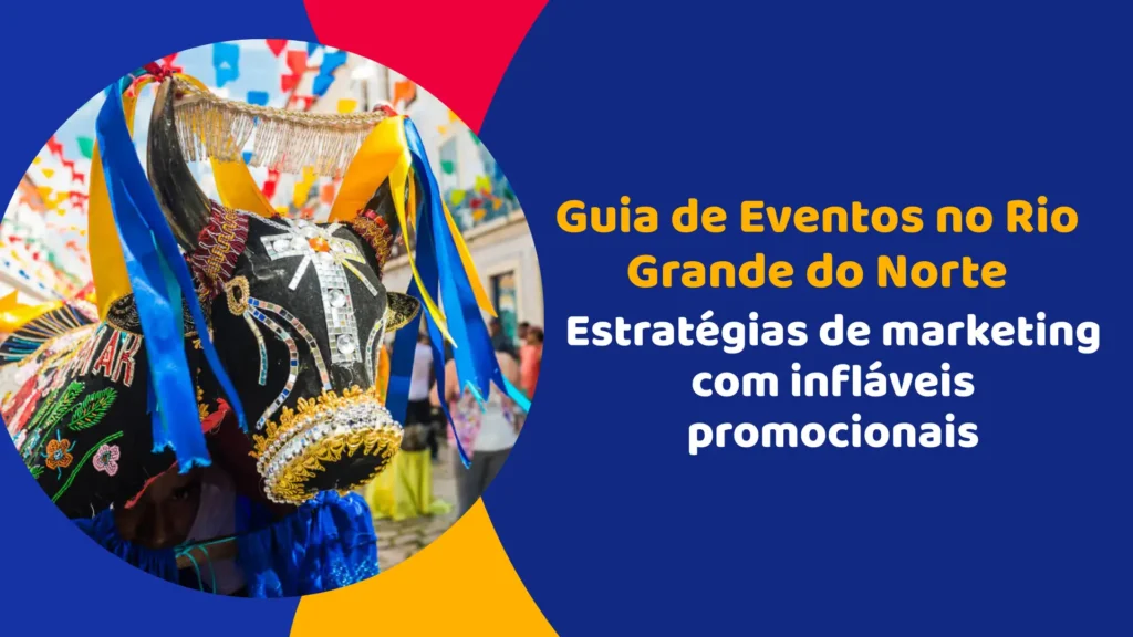 Infláveis Promocionais no Rio Grande do Norte: Guia de Eventos e Marketing para Empresas
