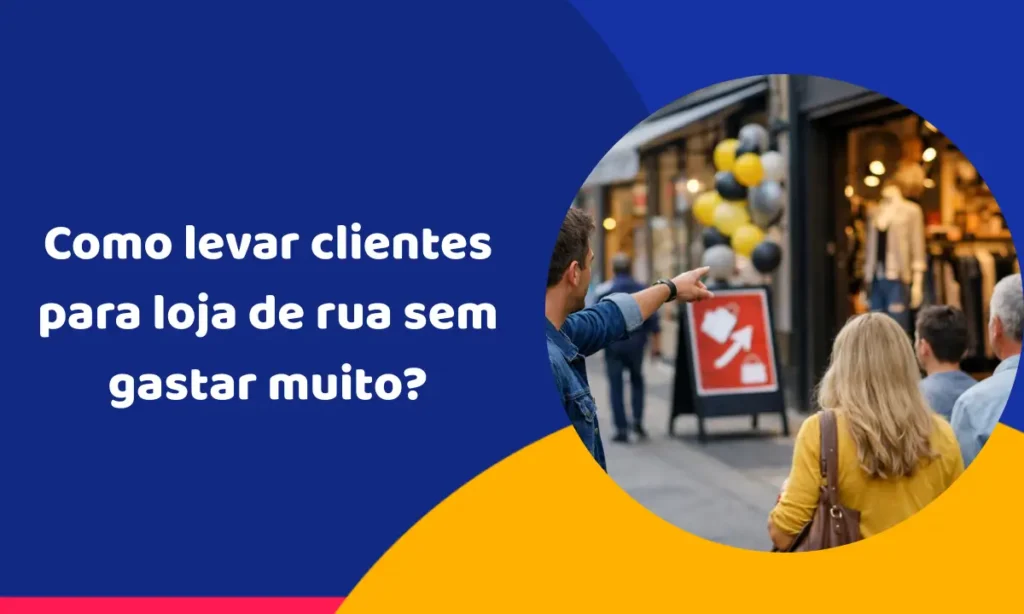 Como levar clientes para loja de rua sem gastar muito?
