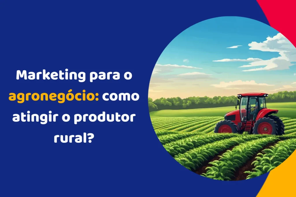 Marketing para o agronegócio: como atingir o produtor rural?