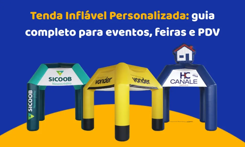 Tenda Inflável Personalizada: guia completo para eventos, feiras e PDV