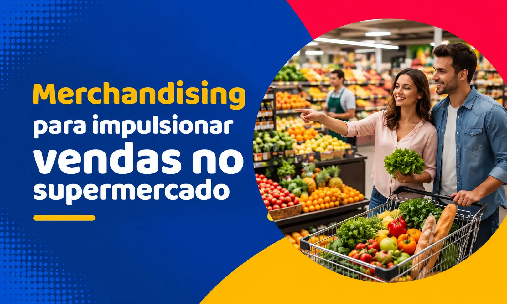 Merchandising Supermercado Vendas: 6 Estratégias que Funcionam Merchandising Supermercado Vendas: 6 Estratégias que Funcionam