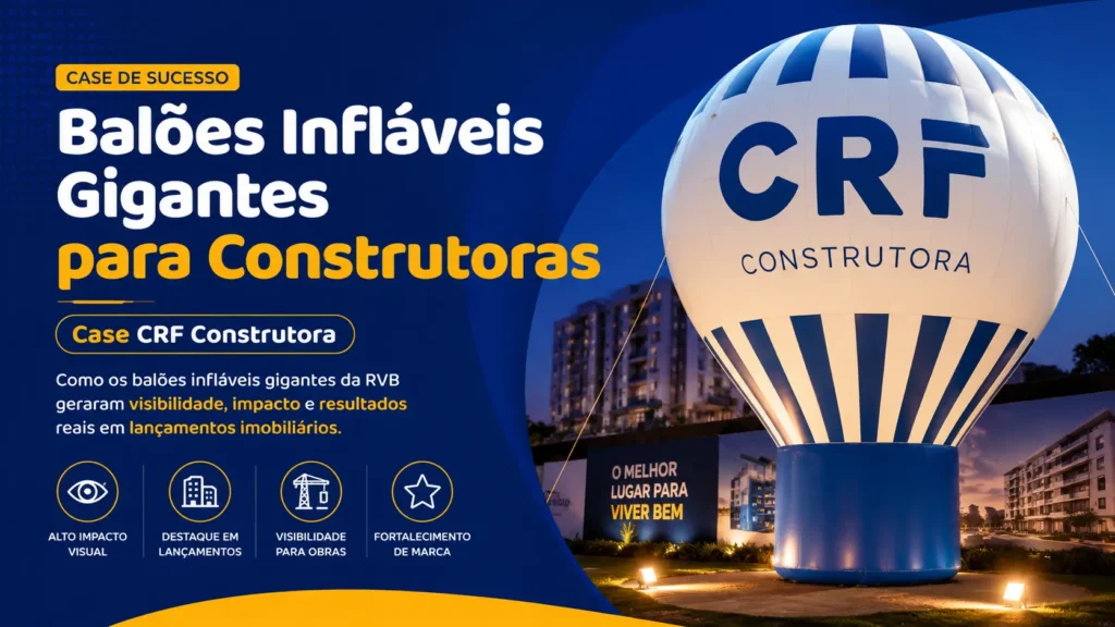 Balões Infláveis Gigantes para Construtoras: Case CRF Construtora
