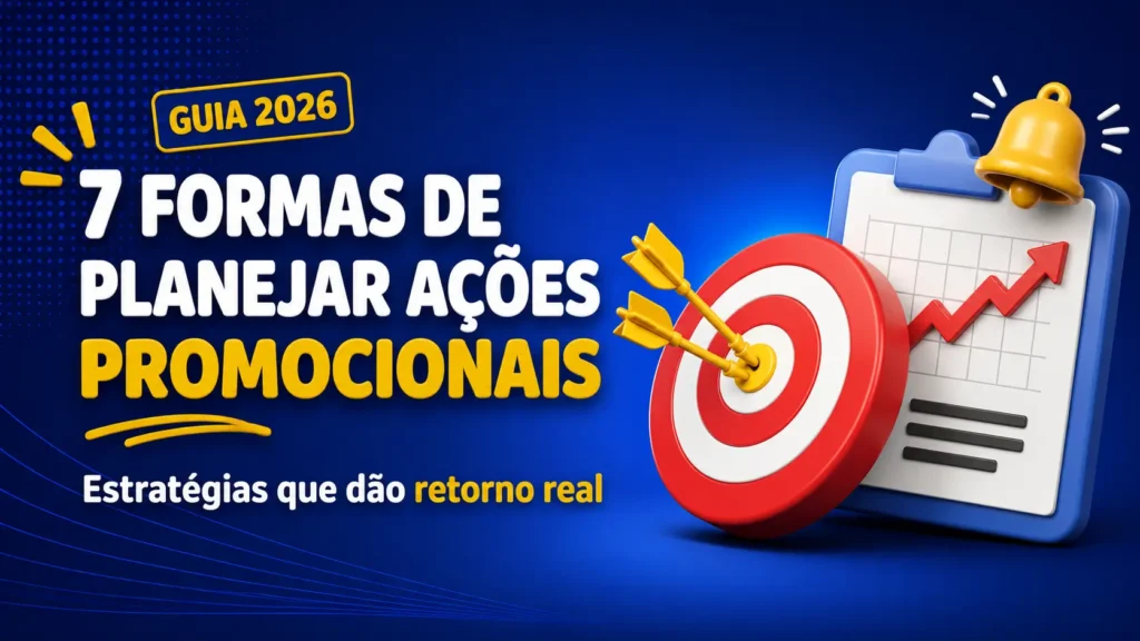7 Formas de Planejar Ações Promocionais em 2026: Guia Completo