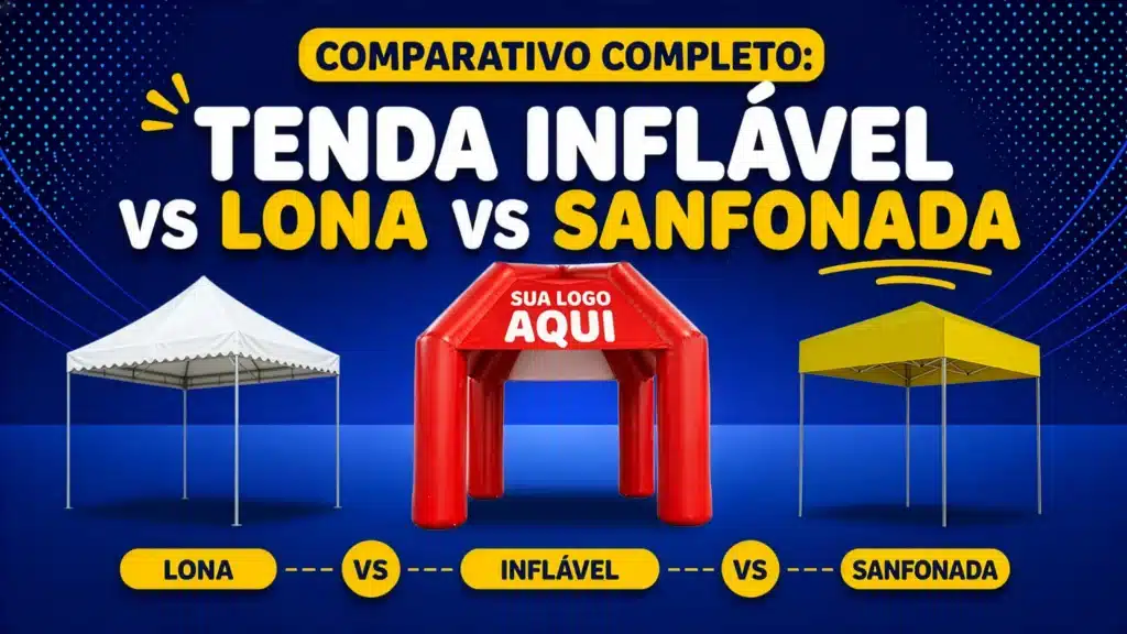 Tenda Inflável vs Lona vs Sanfonada: Comparativo Completo