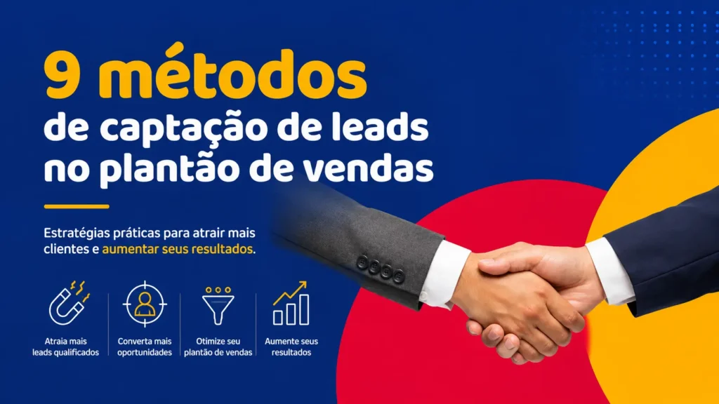 Captação de Leads no Plantão de Vendas: 9 Métodos Comprovados para 2026