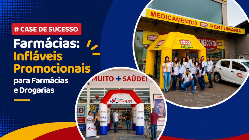 Case de Sucesso Farmácias: Infláveis Promocionais para Farmácias e Drogarias