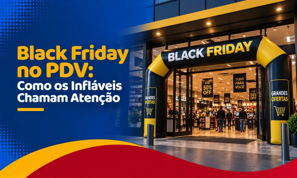 Black Friday no PDV: Como os Infláveis Chamam Atenção