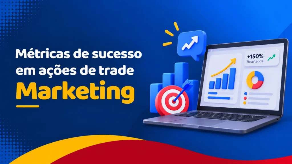 Métricas de Sucesso em Ações de Trade Marketing